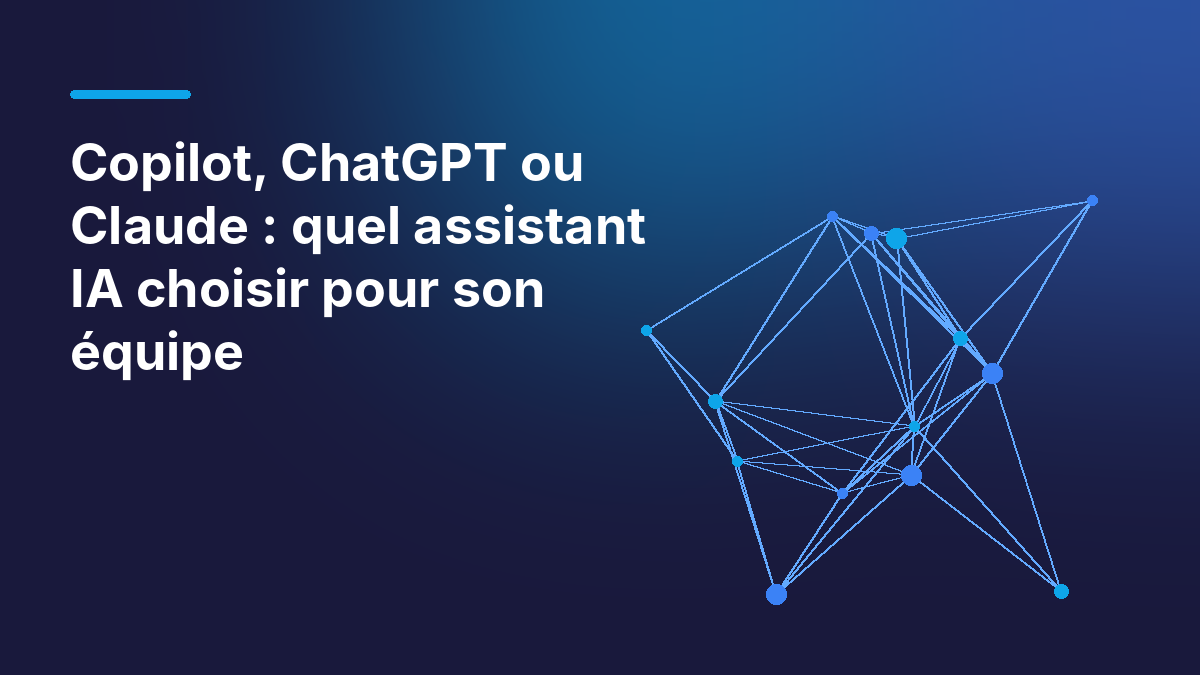 Copilot, ChatGPT ou Claude : quel assistant IA choisir pour son équipe